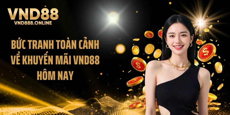 Bức tranh toàn cảnh về khuyến mãi VND88 hôm nay