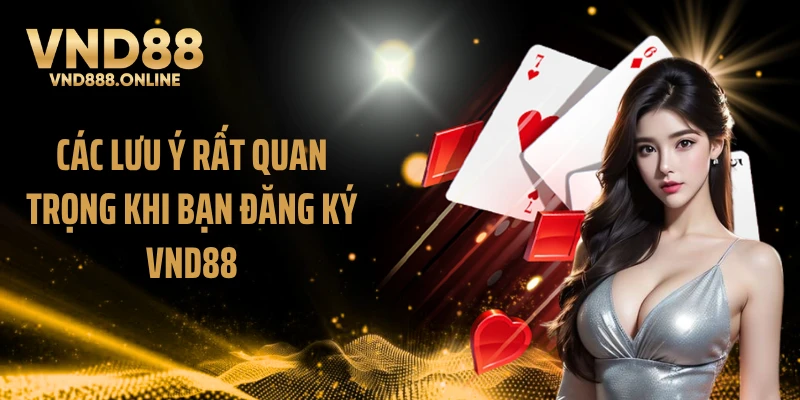 Các lưu ý rất quan trọng khi bạn đăng ký VND88