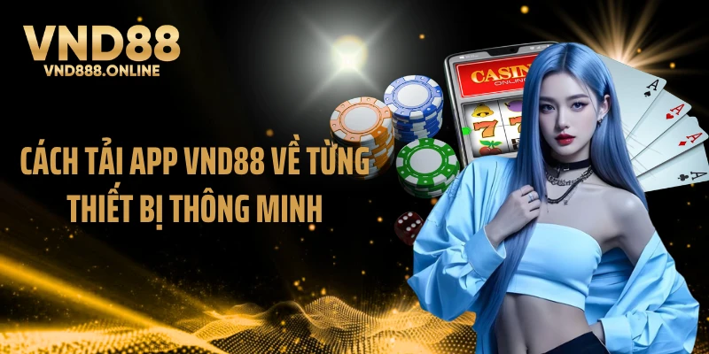 Cách tải app VND88 về từng thiết bị thông minh