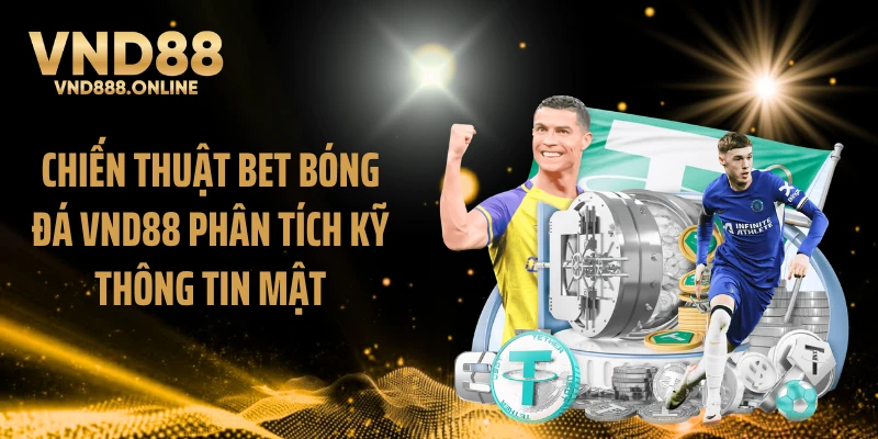 Chiến thuật bet bóng đá VND88 phân tích kỹ thông tin mật