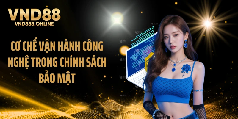 Cơ chế vận hành công nghệ trong chính sách bảo mật