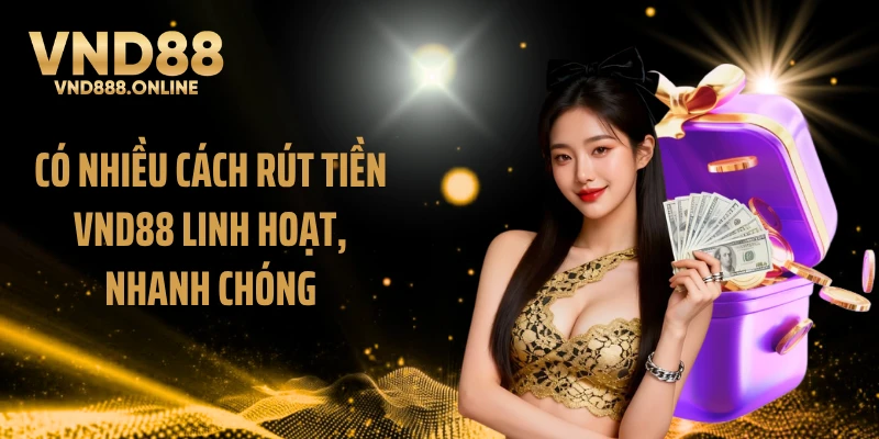 Có nhiều cách rút tiền VND88 linh hoạt, nhanh chóng
