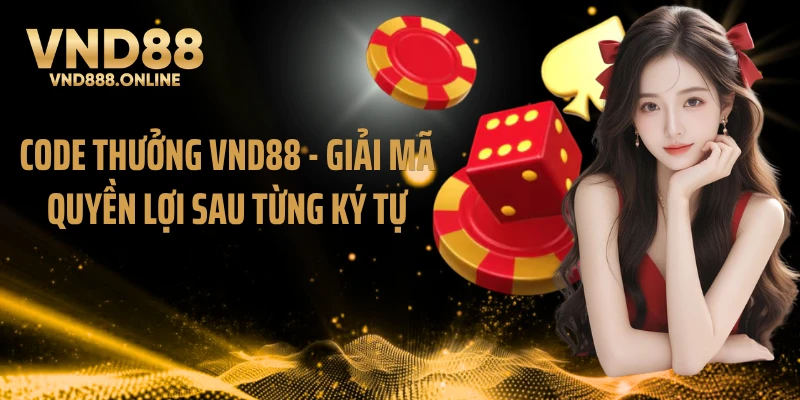 Code Thưởng VND88 - Giải Mã Quyền Lợi Sau Từng Ký Tự