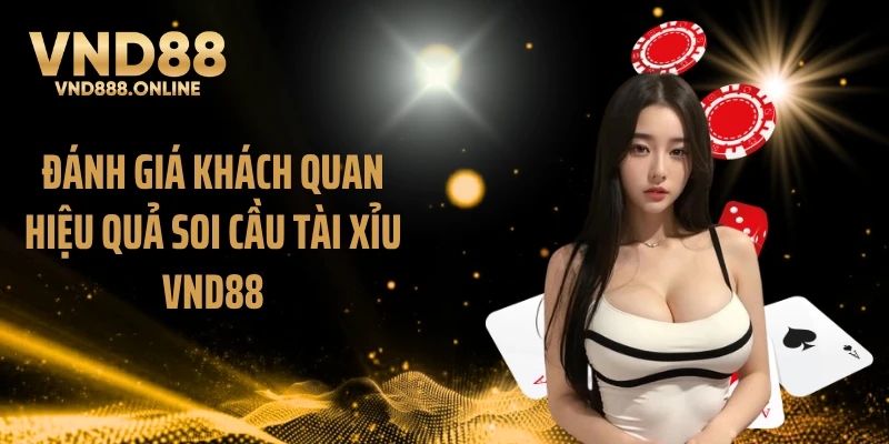 Đánh giá khách quan hiệu quả soi cầu tài xỉu VND88