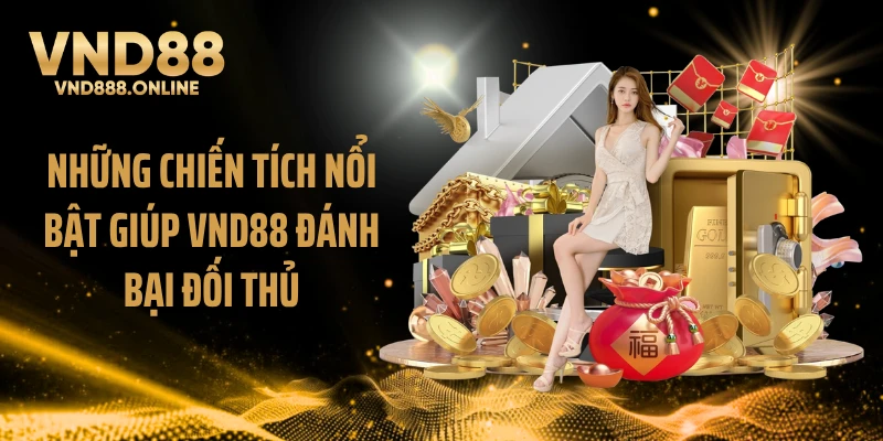 Những chiến tích nổi bật giúp VND88 đánh bại đối thủ