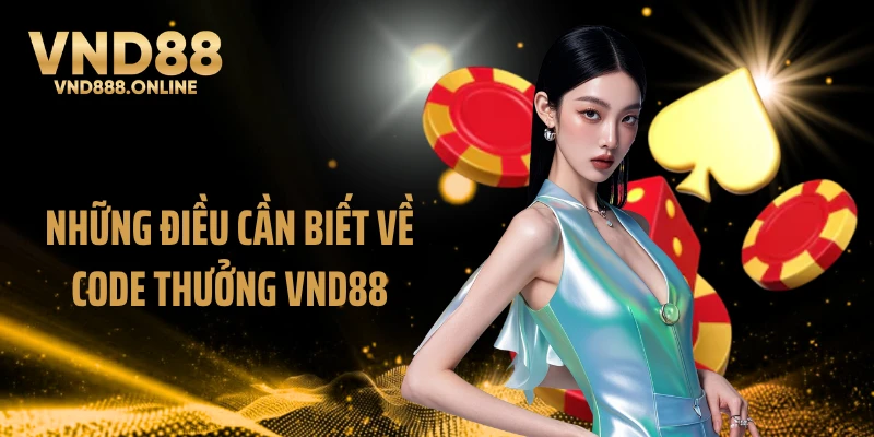 Những điều cần biết về code thưởng VND88