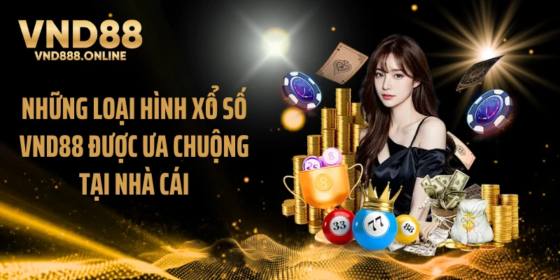 Những loại hình xổ số VND88 được ưa chuộng tại nhà cái