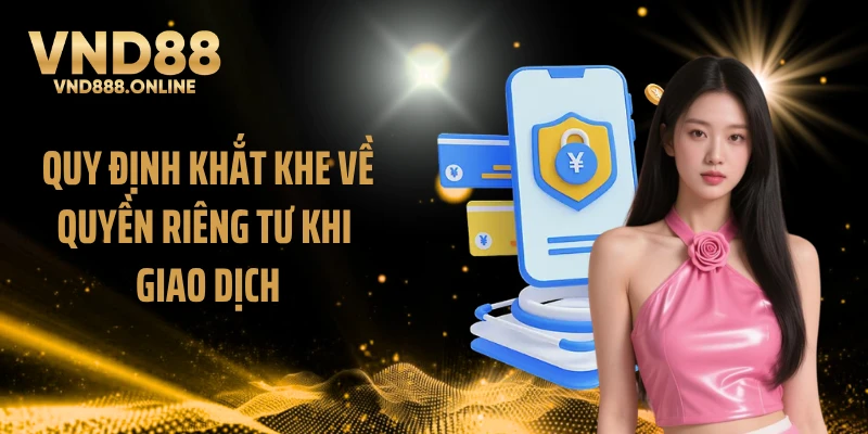 Quy định khắt khe về quyền riêng tư khi giao dịch