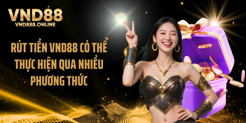 Rút tiền VND88 có thể thực hiện qua nhiều phương thức
