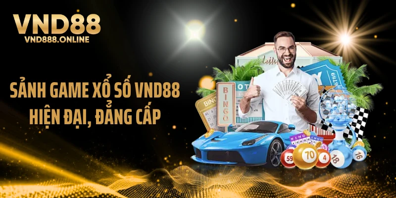 Sảnh game xổ số VND88 hiện đại, đẳng cấp